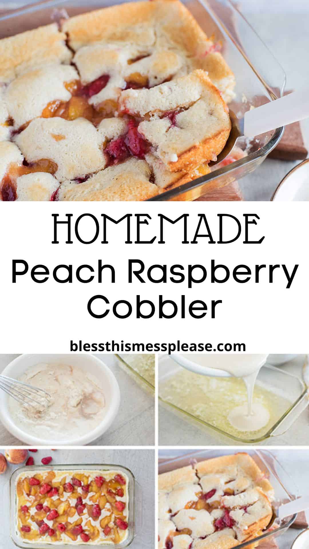 A collage showing peach raspberry cobbler: a close-up of a serving, the dish in a baking pan, batter being mixed and poured, and juicy fruit before baking. Text reads “Homemade Peach Raspberry Cobbler.”.