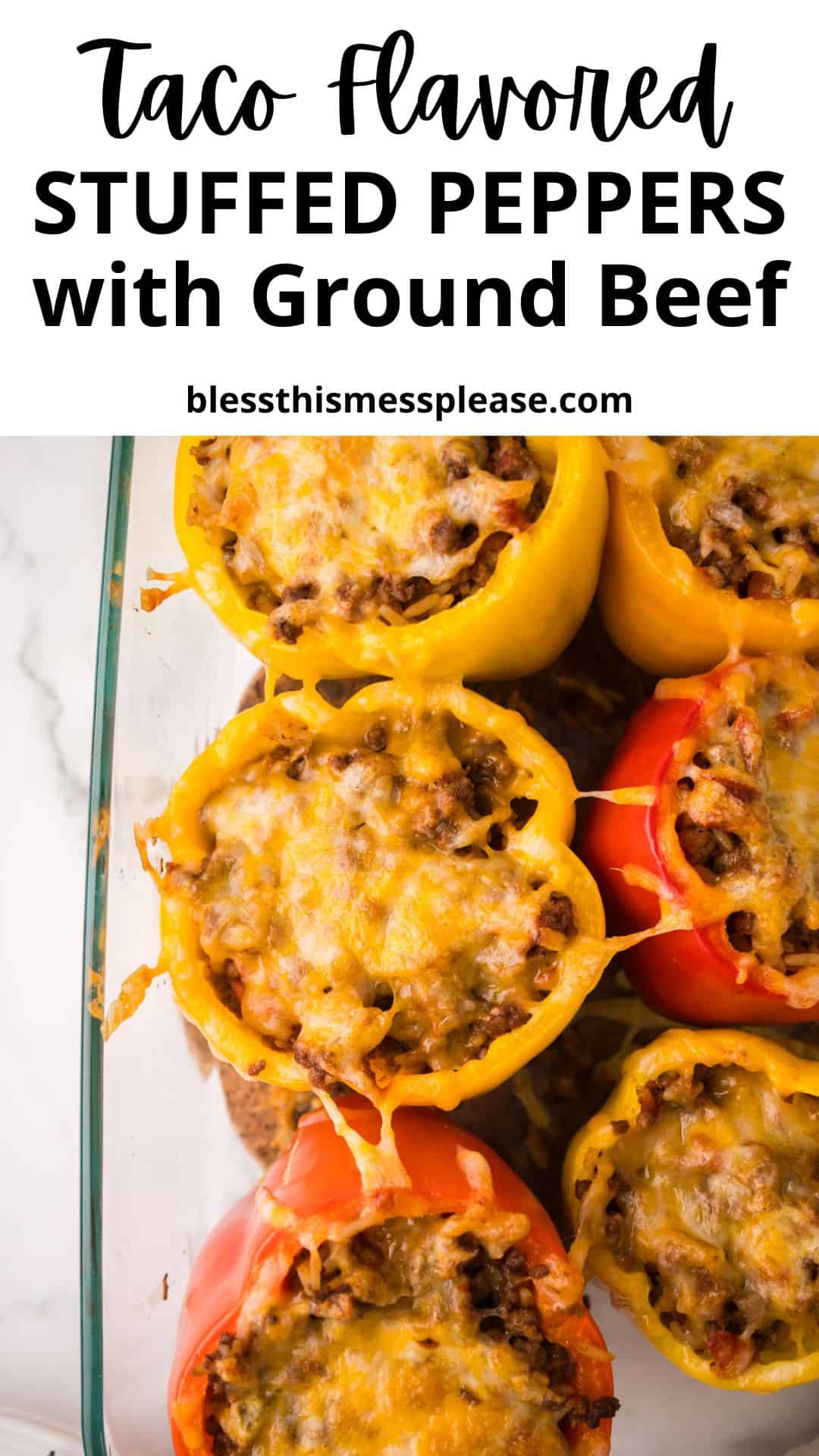 A glass baking dish holds vibrant yellow and red stuffed peppers with ground beef, generously topped with melted cheese. The dish rests on a marble surface under the text: “Taco flavored STUFFED PEPPERS with Ground Beef.”.