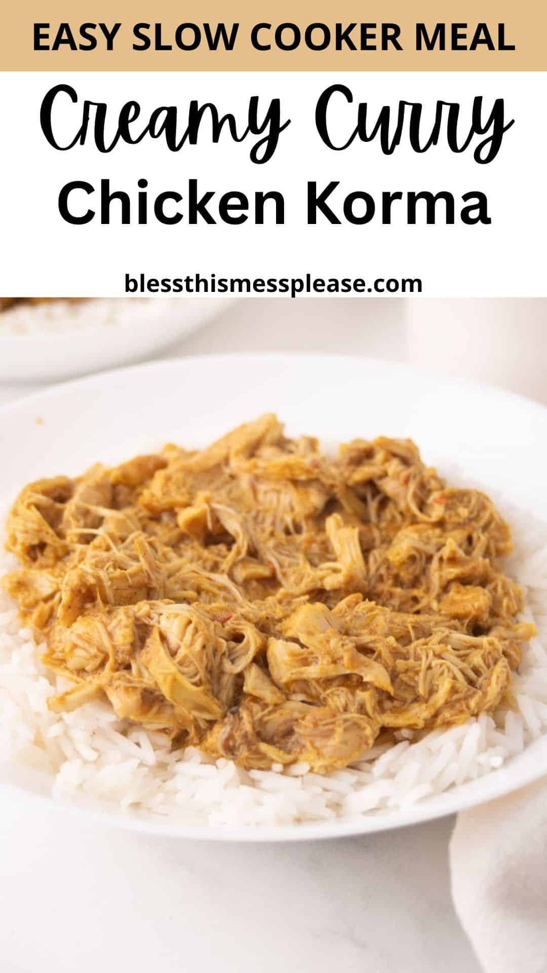 A plate of white rice topped with shredded creamy chicken korma. The text above reads: Easy slow cooker meal—Creamy Curry Chicken Korma—blessthismessplease.com.