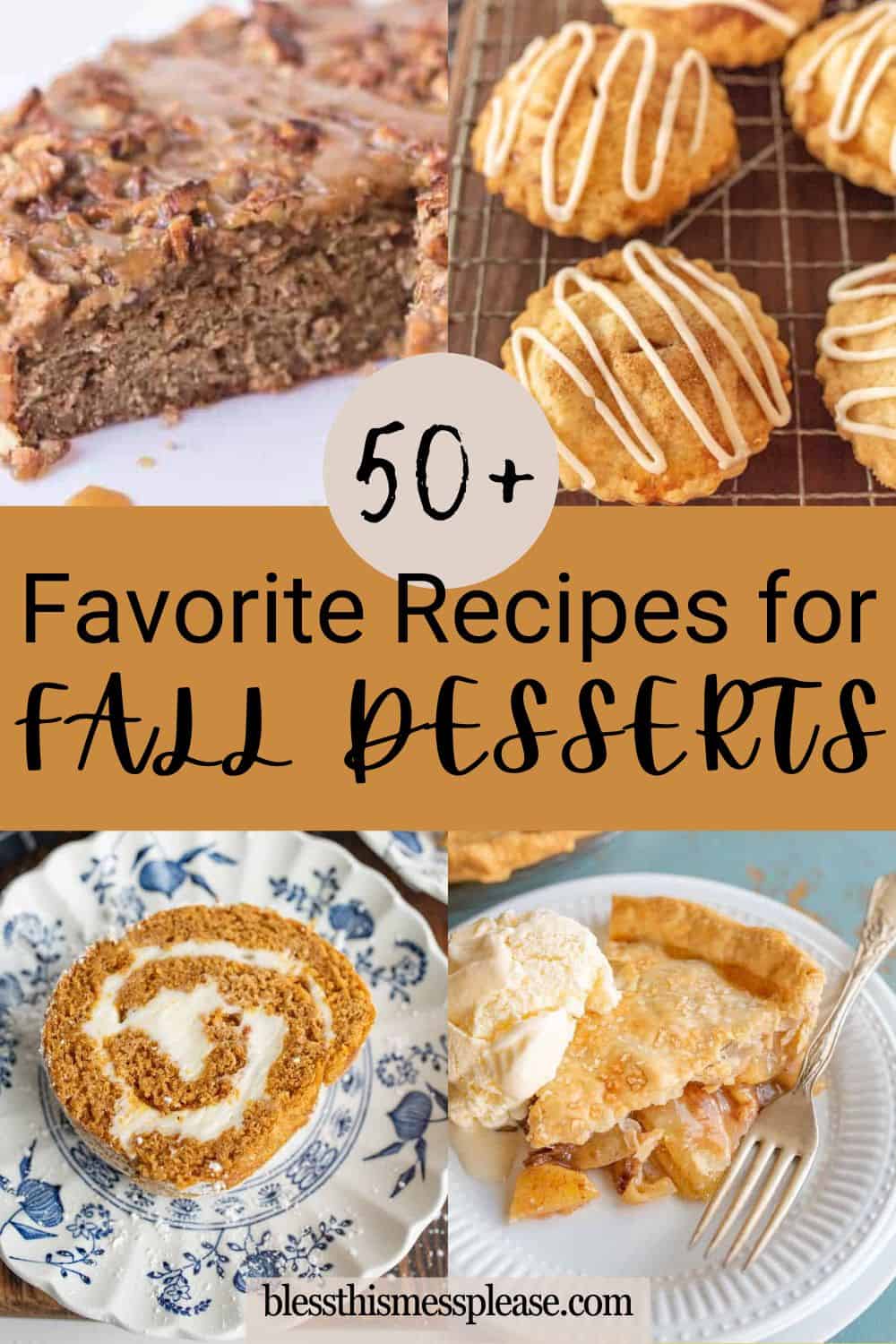 A collage of four fall desserts—nut bread, glazed cookies, a pumpkin roll slice, and apple pie with ice cream—showcases the text: 50+ Favorite Recipes for Fall Desserts.