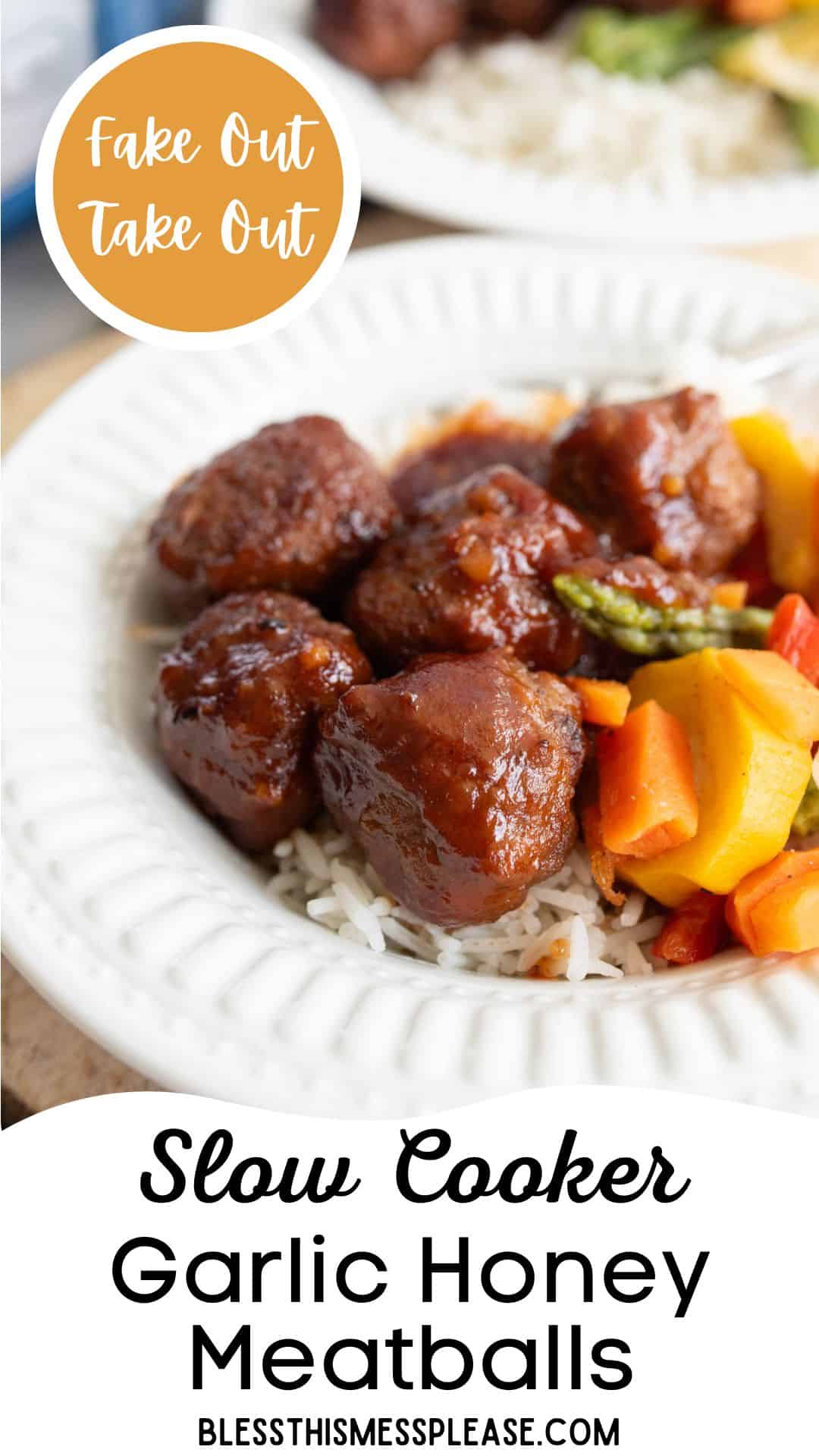 A plate of garlic honey meatballs with sauce served over white rice and colorful stir-fried vegetables. Text reads “Slow Cooker Garlic Honey Meatballs” and “Fake Out Take Out,” showcasing these delicious garlic honey meatballs.