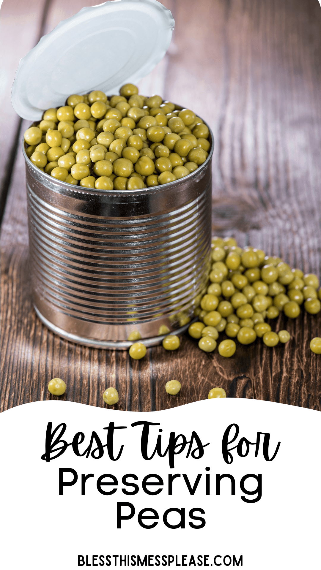 An opened can of green peas sits on a wooden surface, with some peas spilled beside it. Text below reads: Best Tips for How to Preserve Peas and blessthismessplease.com.
