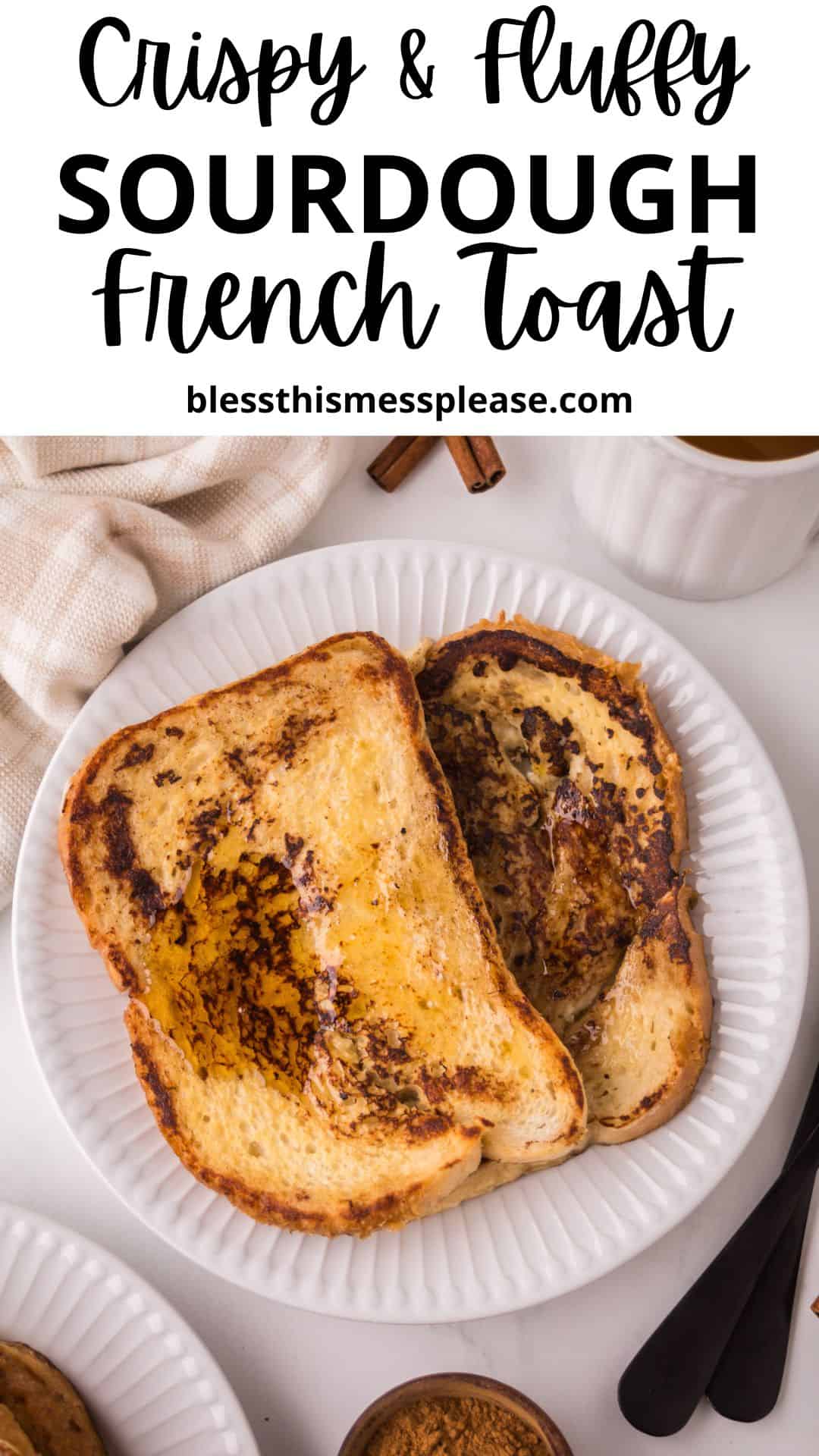 A plate with two slices of golden-brown sourdough French toast sits on a table, alongside a cup of coffee, a bowl of cinnamon, and a beige napkin. Text above the image highlights “Crispy & Fluffy Sourdough French Toast.”.