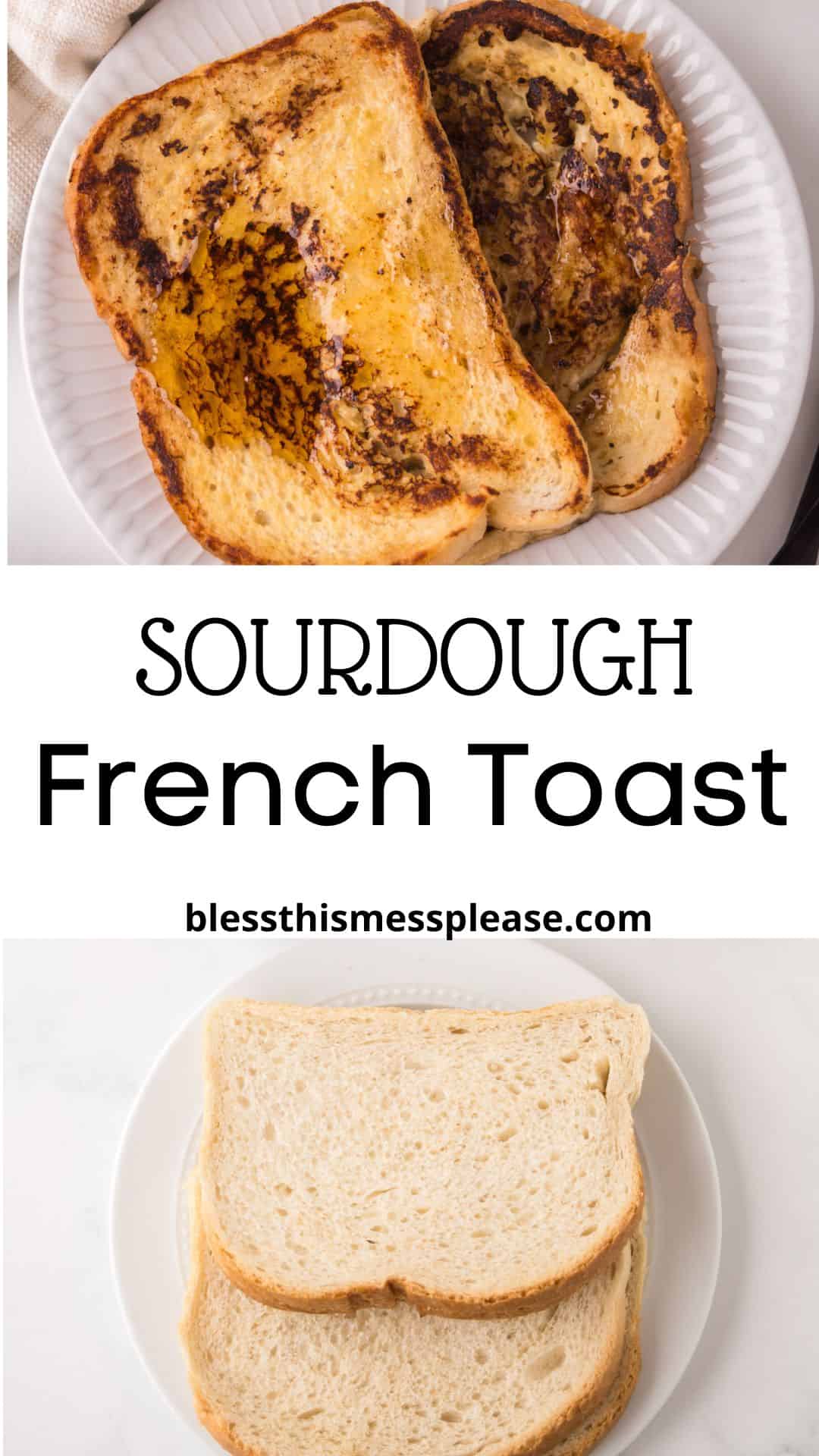 Two slices of cooked sourdough french toast rest on a plate above another with two slices of plain sourdough bread. Text reads Sourdough French Toast blessthismessplease.com.