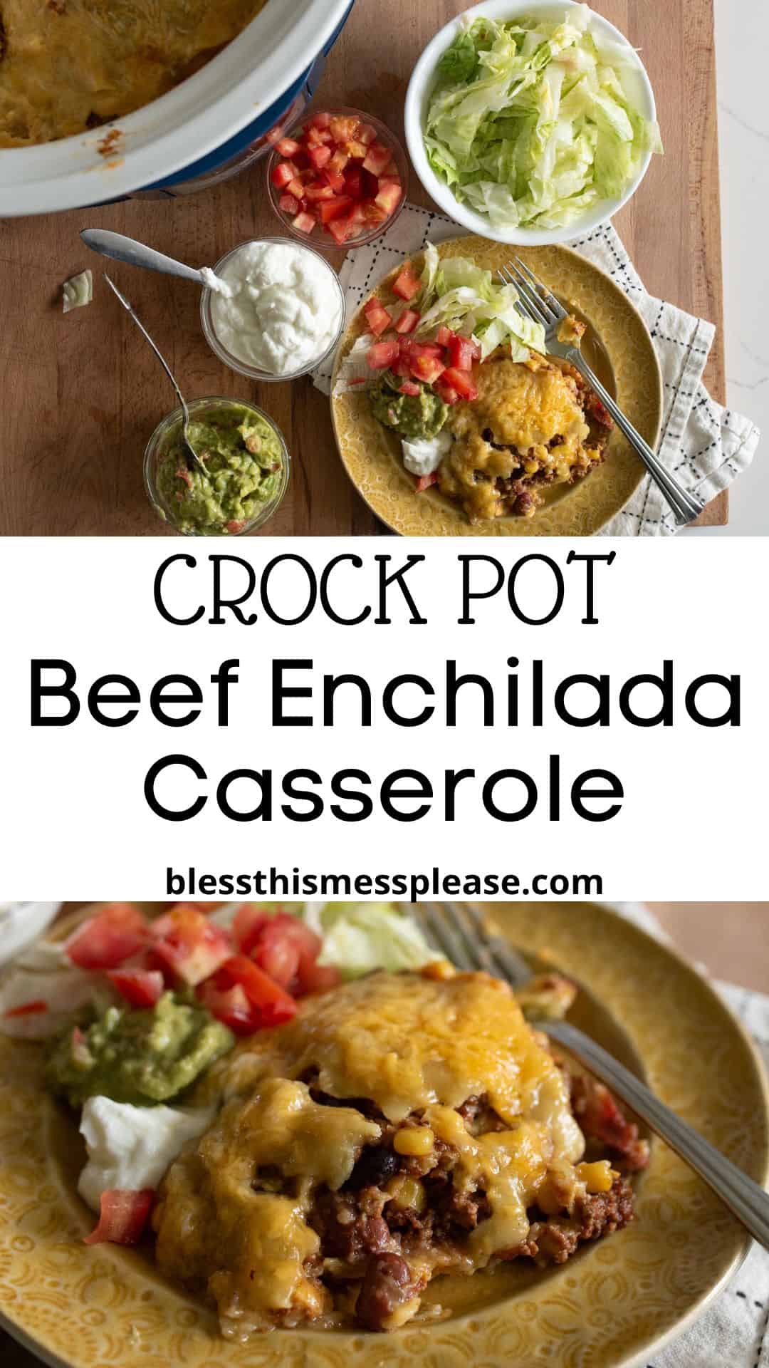 A serving of crock pot beef enchiladas casserole topped with melted cheese, served on a yellow plate with shredded lettuce, guacamole, sour cream, and diced tomatoes. Overhead view includes a casserole dish and extra toppings.