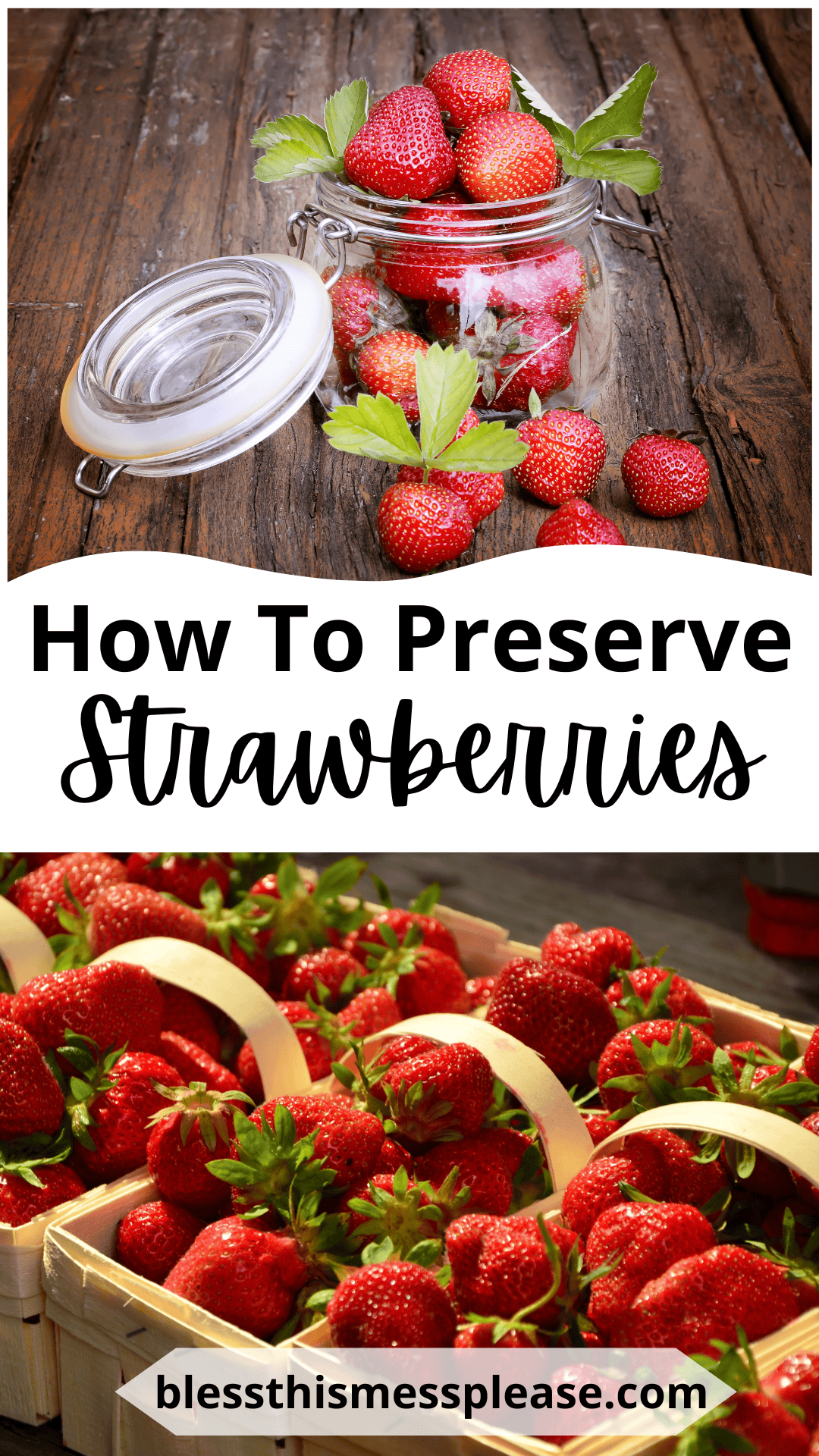A jar of fresh strawberries on a rustic wooden table, surrounded by leaves and more berries. Below, several baskets filled with strawberries. Text reads, “How to Preserve Strawberries. blessthismessplease.com”.