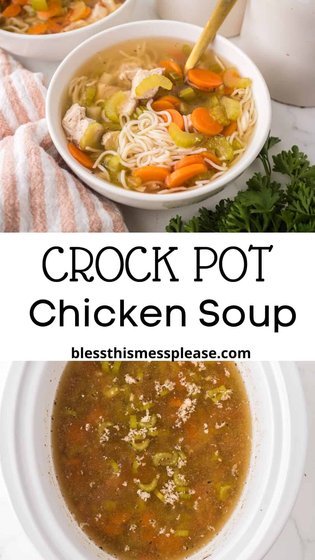 A bowl of slow cooker chicken soup with carrots and celery sits by a striped towel and parsley. Below, a crock pot filled with the soup is shown with the text: “Crock Pot Chicken Soup blessthismessplease.com.”.