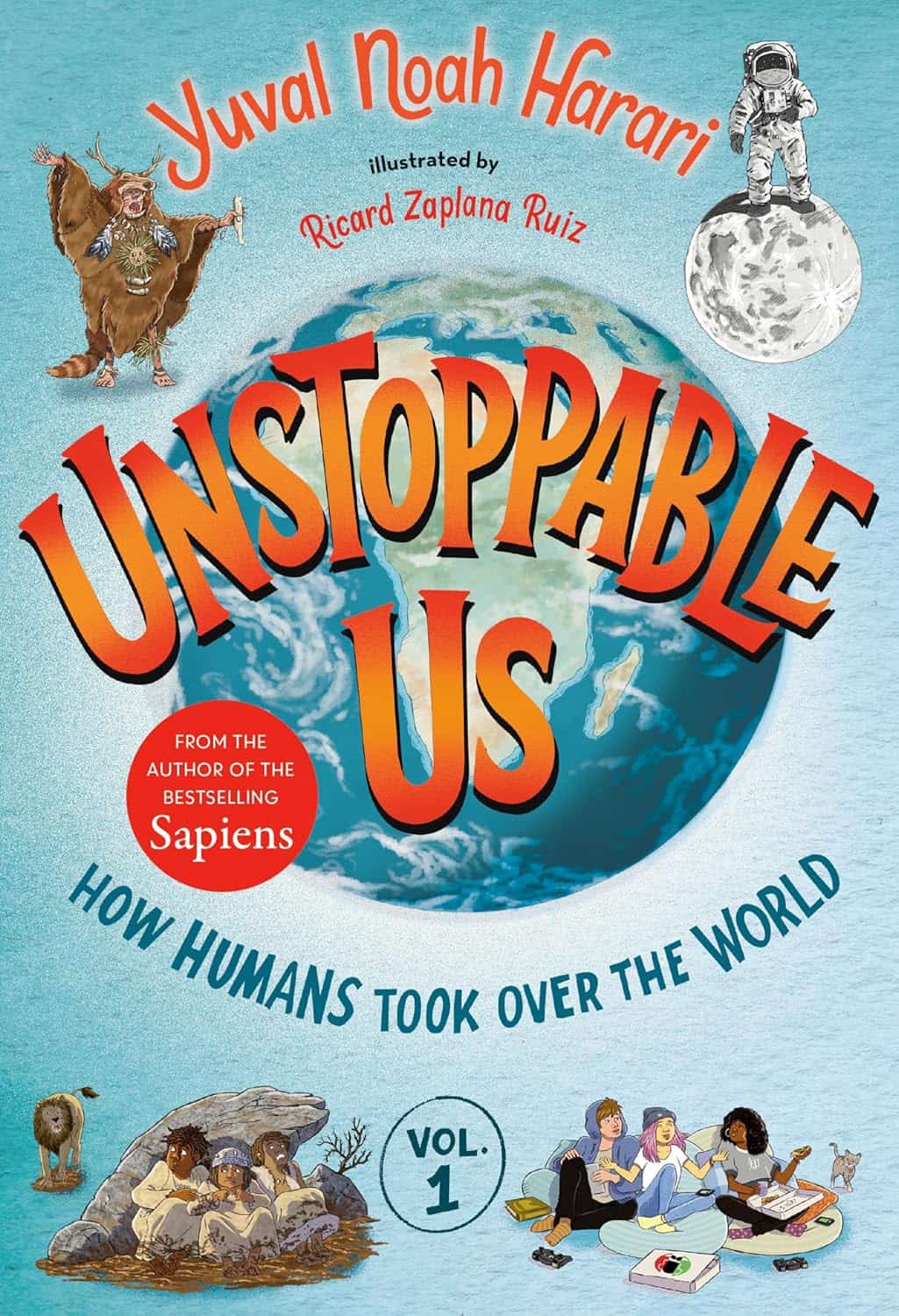Book cover for Unstoppable Us: How Humans Took Over the World by Yuval Noah Harari, featuring illustrated prehistoric humans, animals, the Earth, and children reading and drawing, with bright, bold title text.