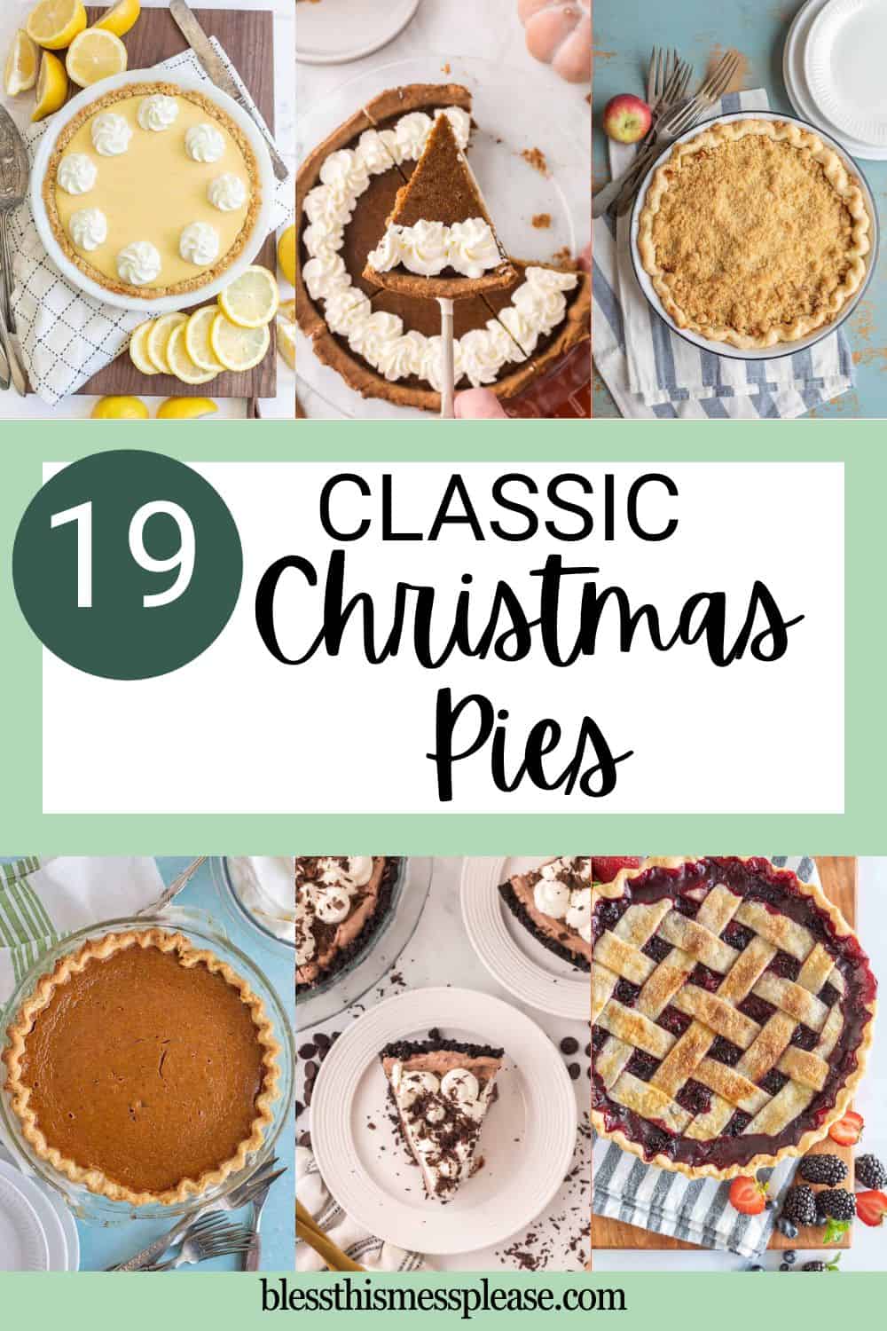 A collage of six different christmas pies, both whole and sliced, with a text overlay reading “19 Classic Christmas Pies” on a green and white background. Website “blessthismessplease.com” appears at the bottom.
