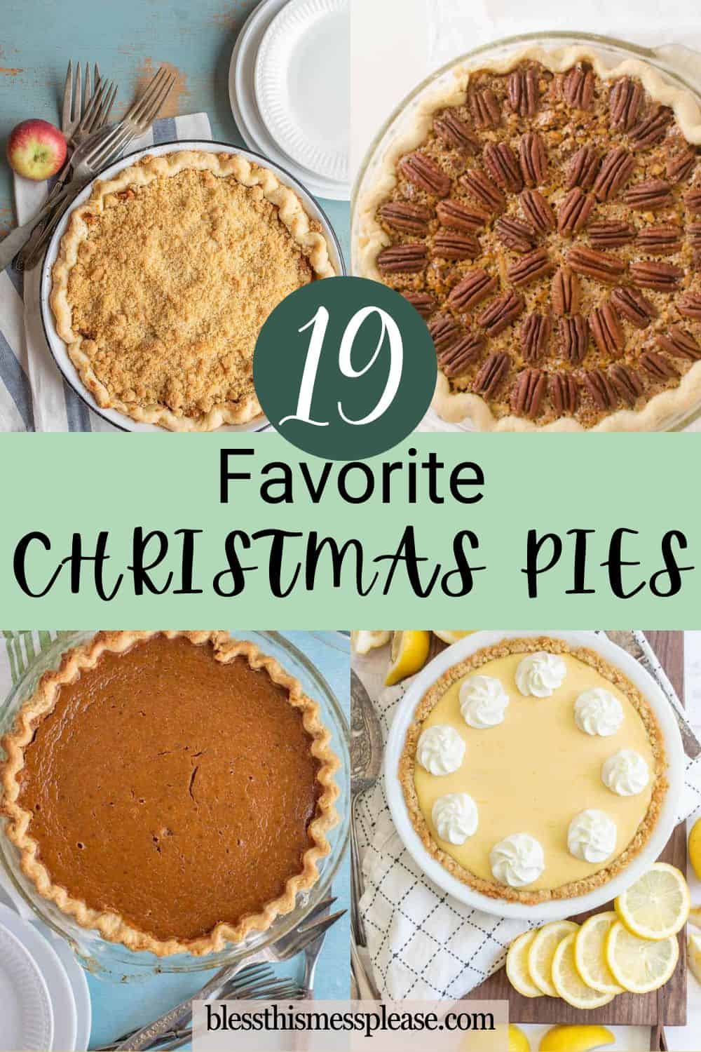 A collage of four delicious christmas pies—crumb-topped, pecan, pumpkin, and lemon—with text overlay: 19 Favorite Christmas Pies and the website blessthismessplease.com at the bottom.
