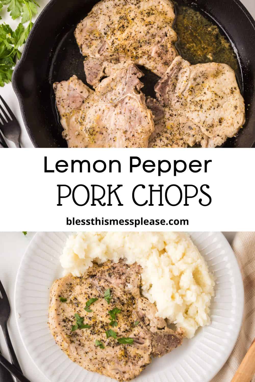 Top: Pork chops with herbs in a cast iron skillet. Bottom: Lemon pepper pork chops garnished with black pepper and parsley, served on a white plate with mashed potatoes. Text: “Lemon Pepper Pork Chops, blessthismessplease.com.”.