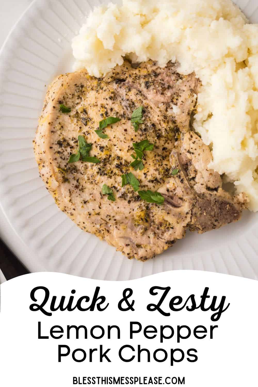 A plate with a seasoned lemon pepper pork chop garnished with parsley, served alongside creamy mashed potatoes. Text on the image reads, Quick & Zesty Lemon Pepper Pork Chops and blessthismessplease.com.