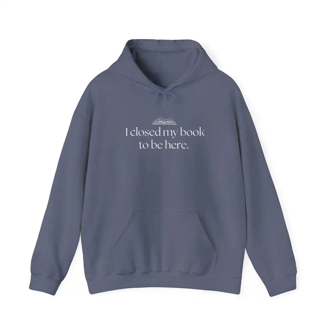 A blue hooded sweatshirt with the text I closed my book to be here. printed in white on the front, along with a small open book graphic above the text.