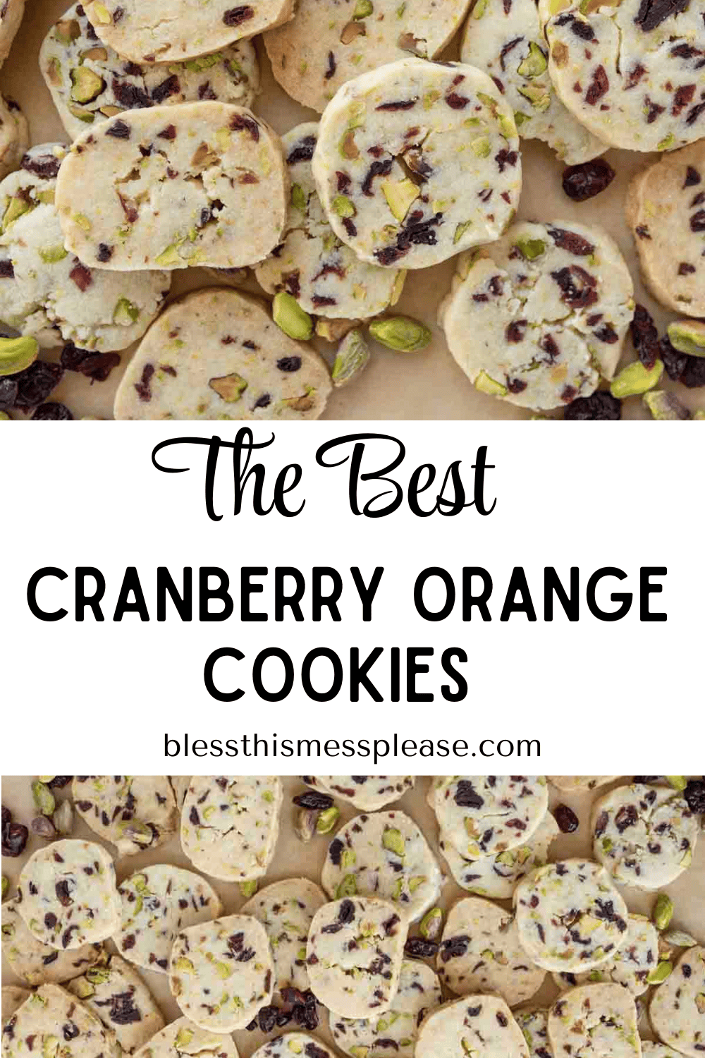 Top and bottom: Slices of cranberry orange shortbread cookies with pistachios scattered on a baking sheet. Center: Text reads “The Best Cranberry Orange Cookies” and “blessthismessplease.com.”.