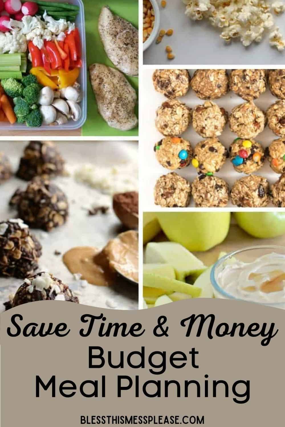 A collage shows healthy snacks like cut vegetables with dip, popcorn, no-bake snack balls, and apple slices with dip. Text reads: Plan Meals on a Budget—Save Time & Money. blessthismessplease.com.