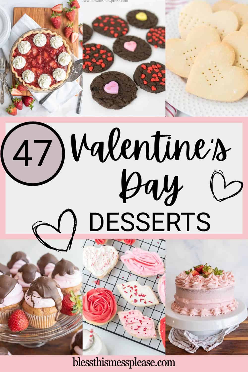 A collage of Valentine&rsquo;s Day desserts, including heart-shaped cookies, chocolate cookies with heart candies, cupcakes with strawberries, decorated sugar cookies, and a pink frosted cake. Text reads: &ldquo;47 Valentine&rsquo;s Day Desserts.&rdquo;.