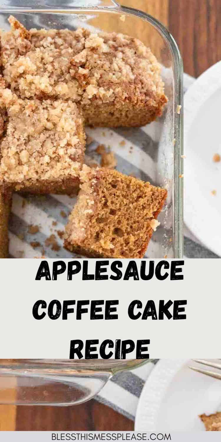 A glass baking dish holds slices of applesauce coffee cake with a crumb topping, one piece slightly removed, on a wooden table beside a white plate. Text reads Applesauce Coffee Cake Recipe.