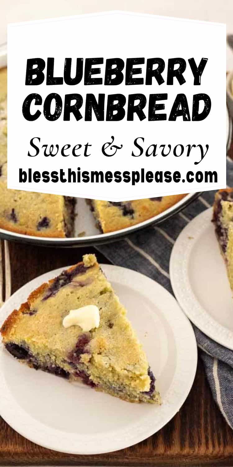 A slice of blueberry cornbread with a pat of butter on a white plate, next to a pan and another slice on a plate. Text on image reads: Blueberry Cornbread - Sweet & Savory - blessthismessplease.com.