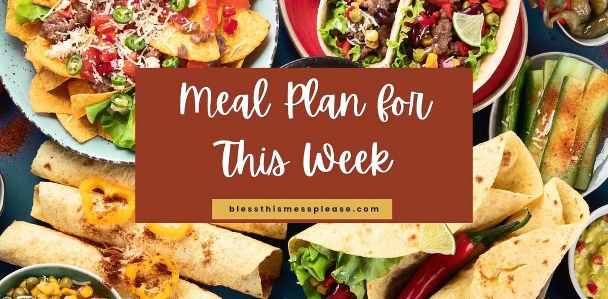 An assortment of Mexican-inspired dishes including tacos, nachos, and salads surrounds a brown text box that reads, Meal Plan for This Week with the website blessthismessplease.com.