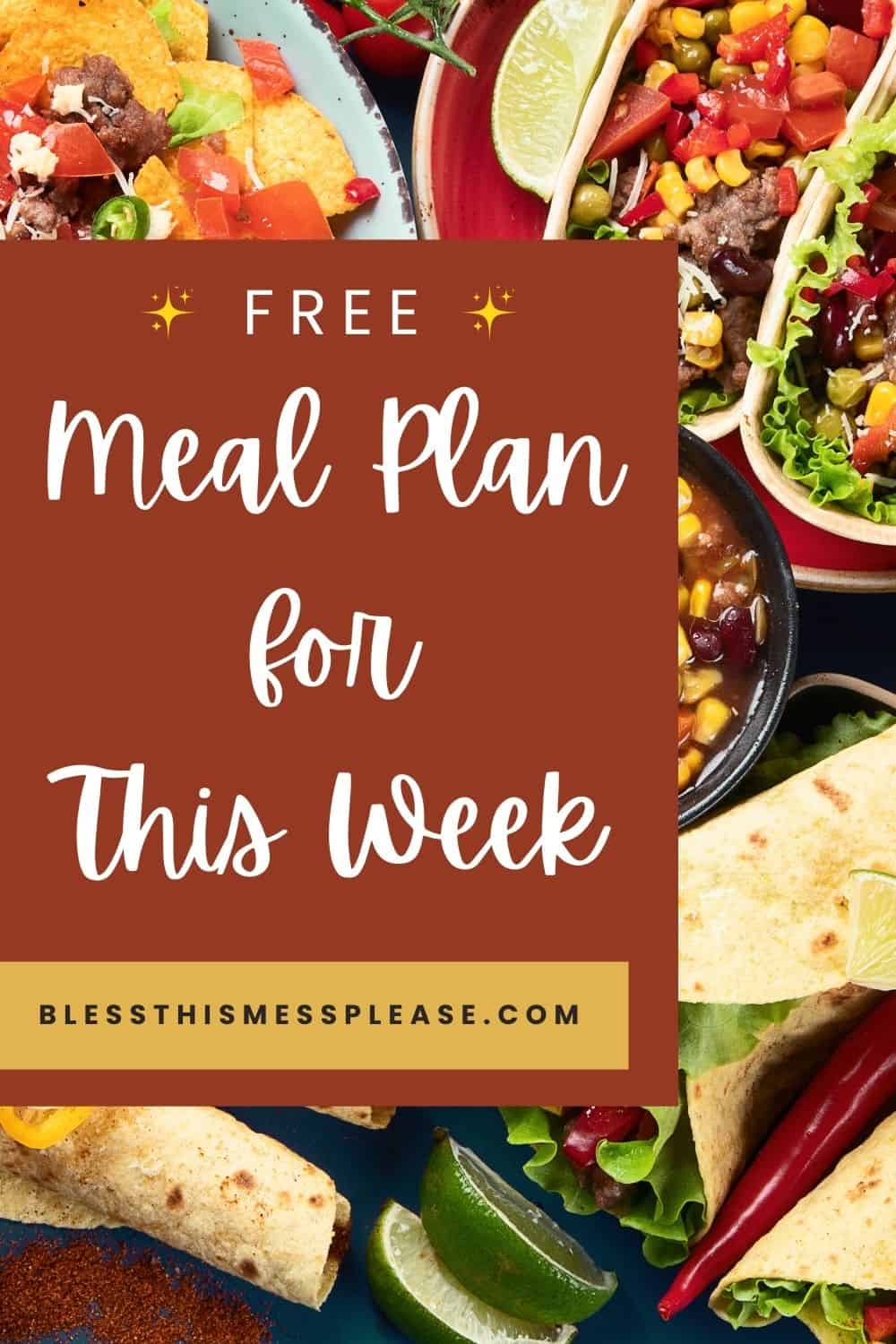 A colorful assortment of tacos, chili, and lime wedges surrounds a sign that reads: Get your meal plan for this week. blessthismessplease.com on a brown background.