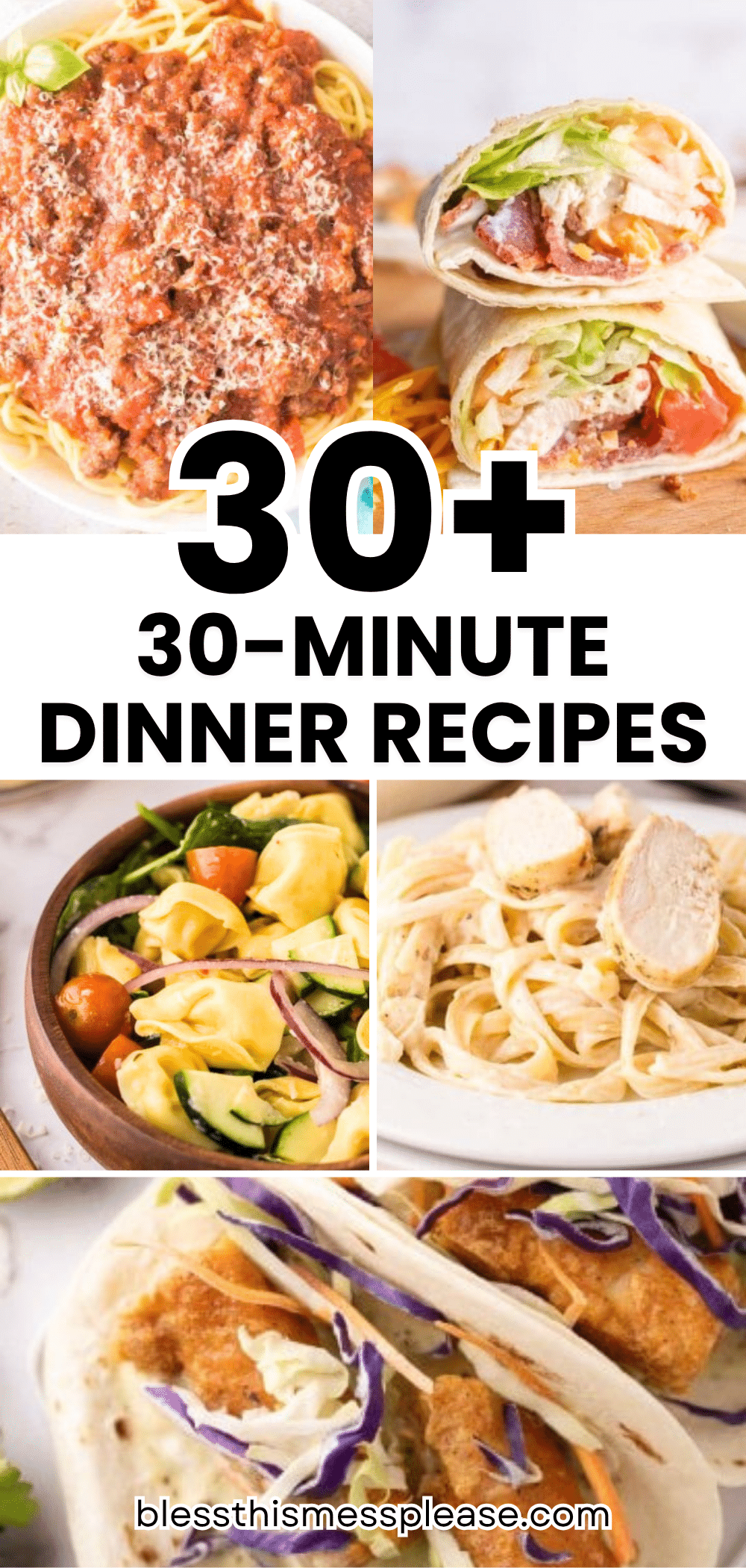 A collage of dishes: spaghetti with meat sauce, wraps with lettuce and tomato, a salad, pasta with chicken, and tacos. Text reads 30+ 30-Minute Dinner Recipes. Website: blessthismessplease.com.